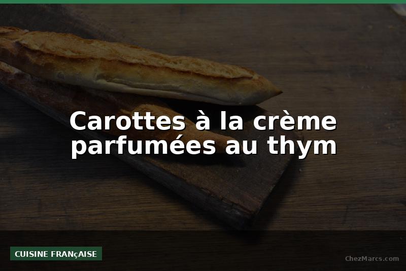 Carottes à la crème parfumées au thym