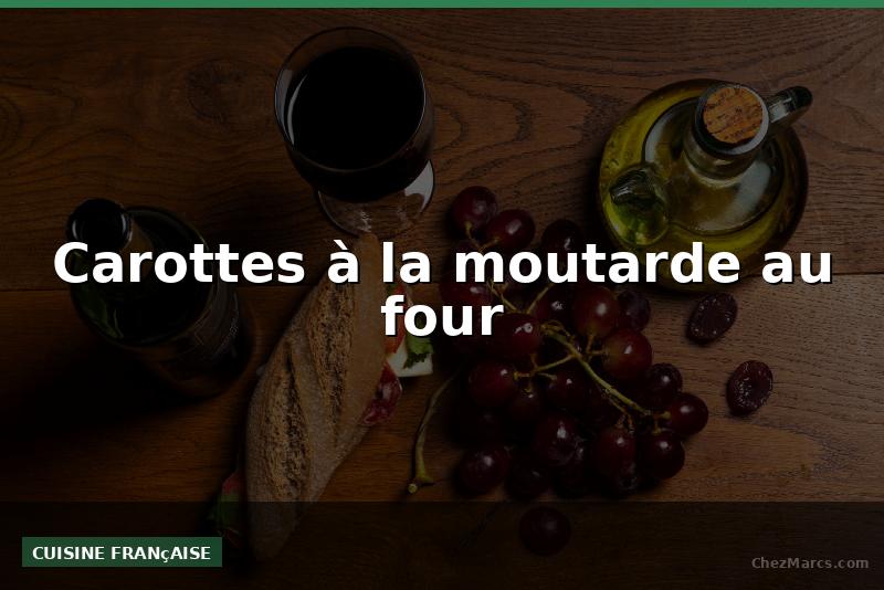 Carottes à la moutarde au four