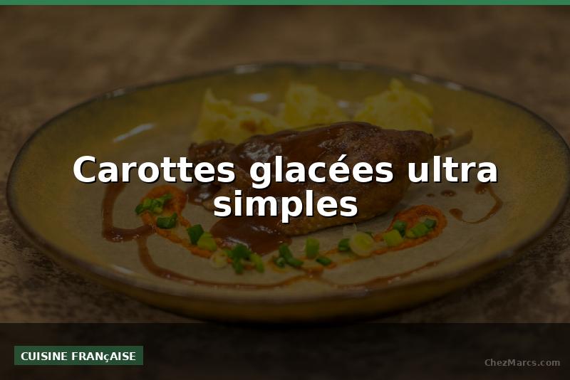 Carottes glacées ultra simples