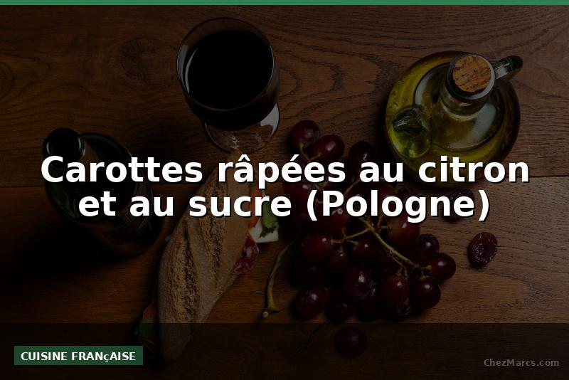 Carottes râpées au citron et au sucre (Pologne)