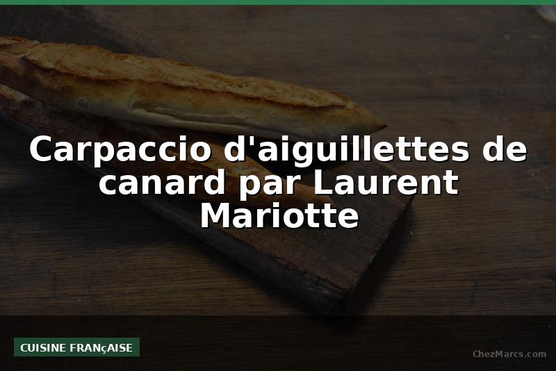 Carpaccio d'aiguillettes de canard par Laurent Mariotte