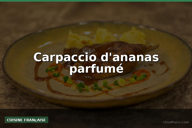 Carpaccio d'ananas parfumé