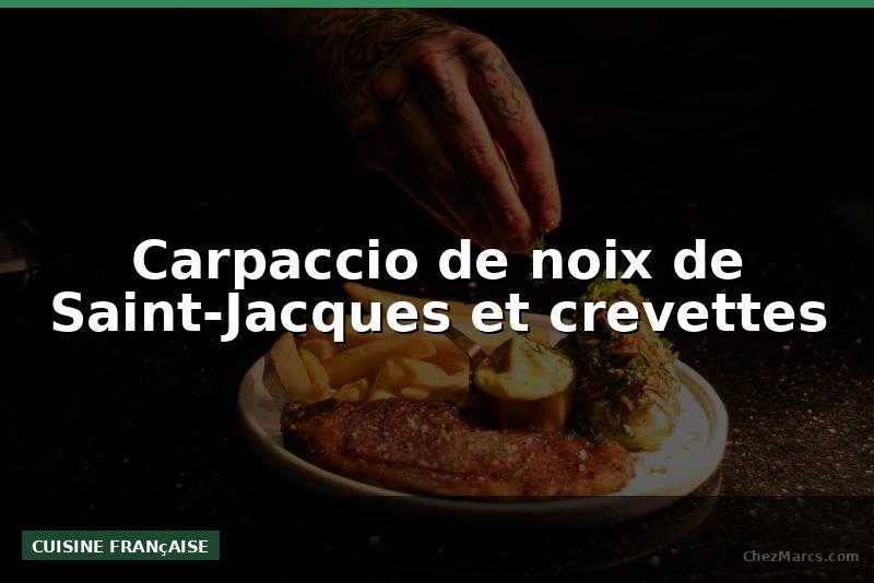 Carpaccio de noix de Saint-Jacques et crevettes