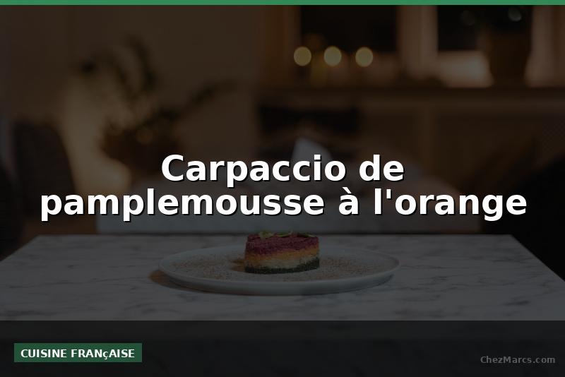 Carpaccio de pamplemousse à l'orange
