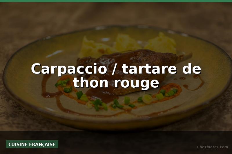 Carpaccio / tartare de thon rouge