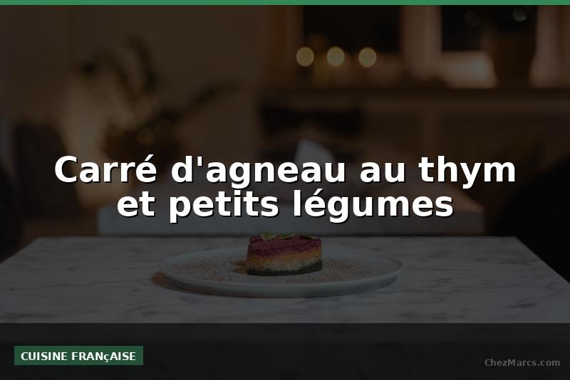 Carré d'agneau au thym et petits légumes