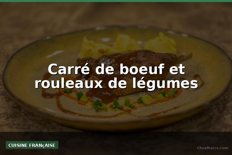 Carré de boeuf et rouleaux de légumes