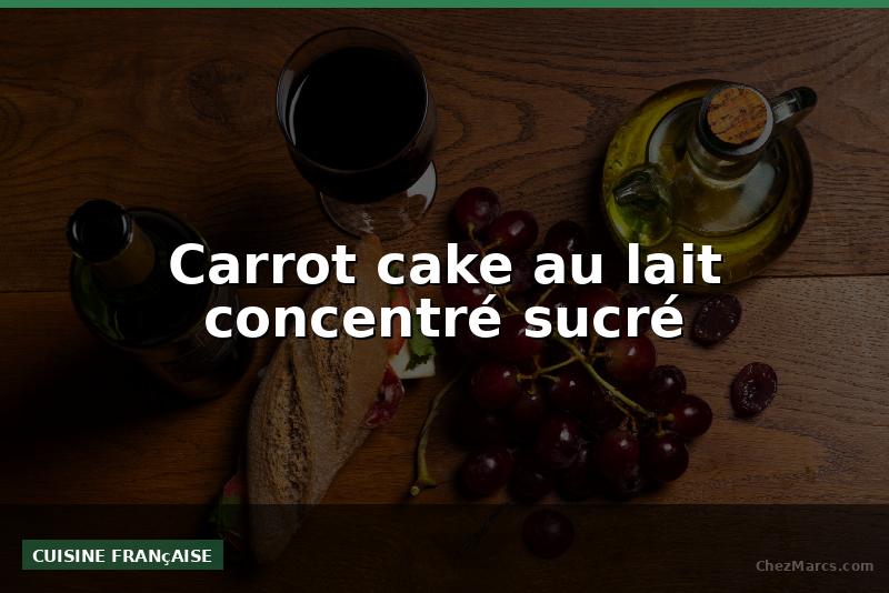 Carrot cake au lait concentré sucré