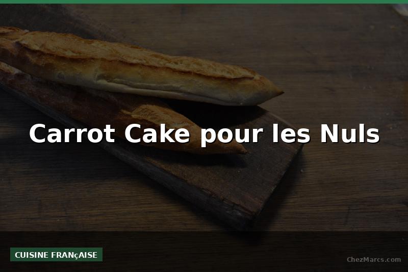 Carrot Cake pour les Nuls
