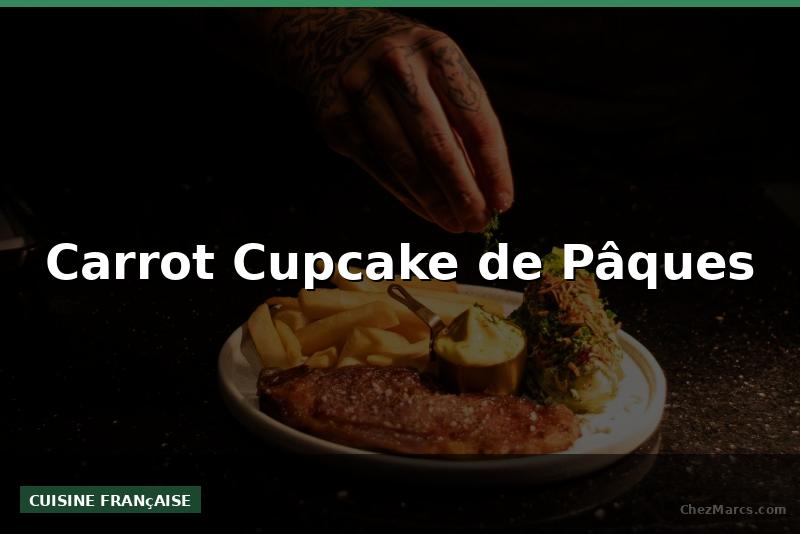 Carrot Cupcake de Pâques