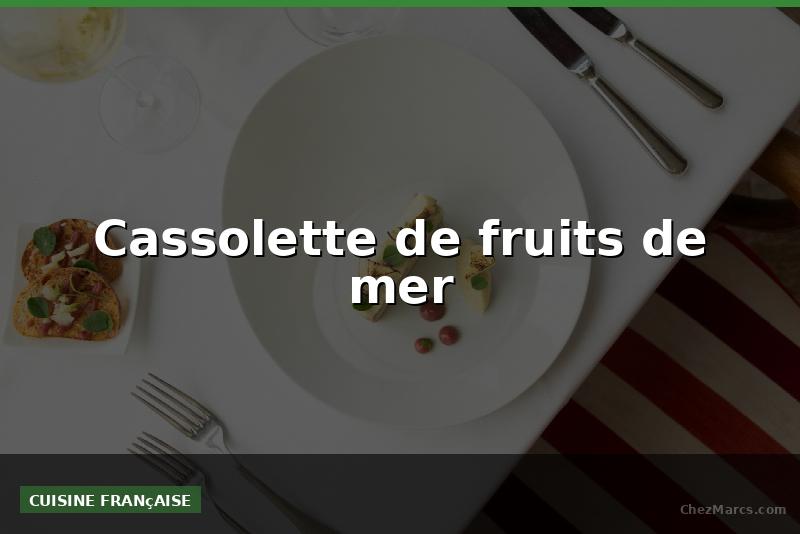 Cassolette de fruits de mer