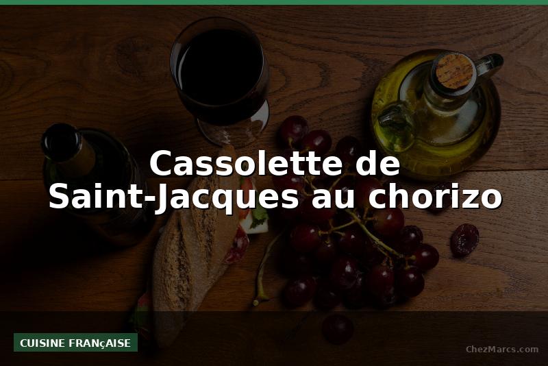 Cassolette de Saint-Jacques au chorizo