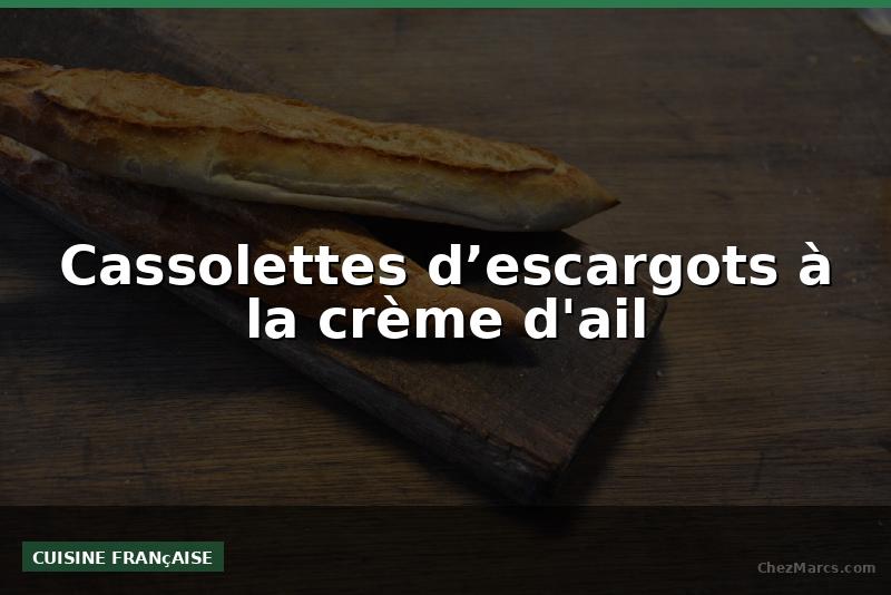 Cassolettes d’escargots à la crème d'ail