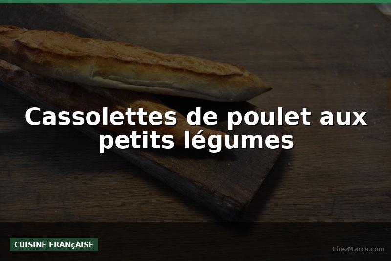 Cassolettes de poulet aux petits légumes