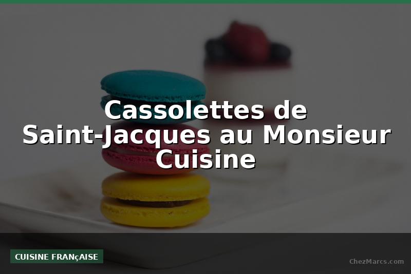 Cassolettes de Saint-Jacques au Monsieur Cuisine