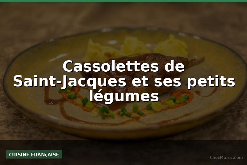 Cassolettes de Saint-Jacques et ses petits légumes