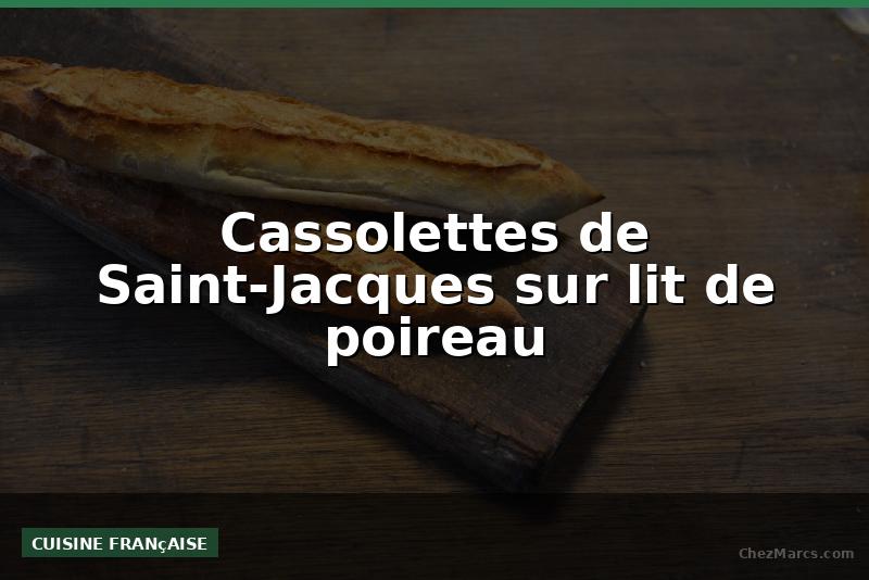 Cassolettes de Saint-Jacques sur lit de poireau