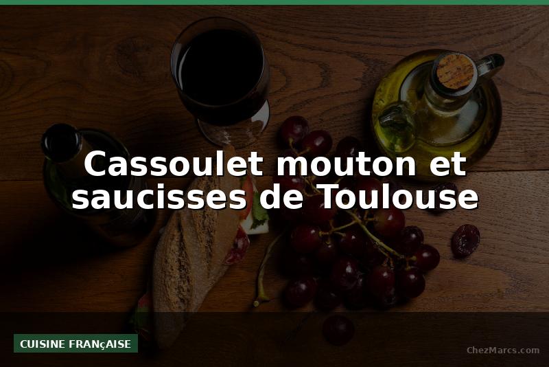 Cassoulet mouton et saucisses de Toulouse