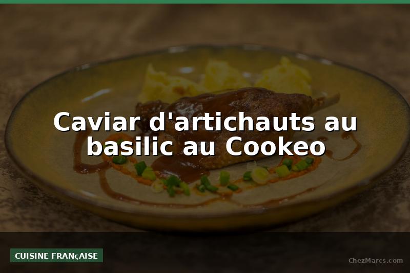 Caviar d'artichauts au basilic au Cookeo