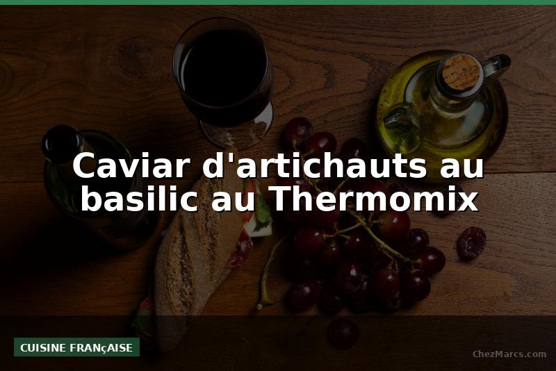 Caviar d'artichauts au basilic au Thermomix