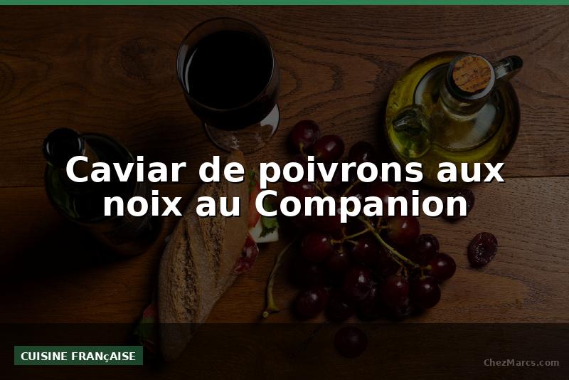 Caviar de poivrons aux noix au Companion