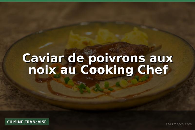Caviar de poivrons aux noix au Cooking Chef