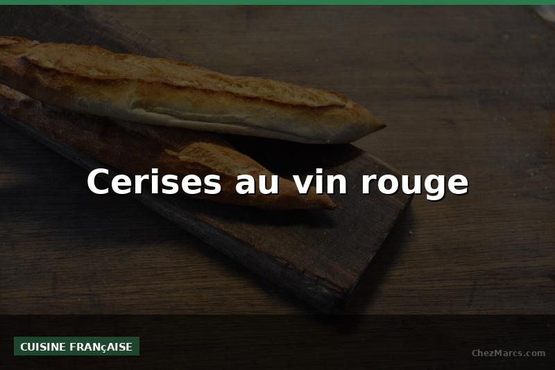 Cerises au vin rouge