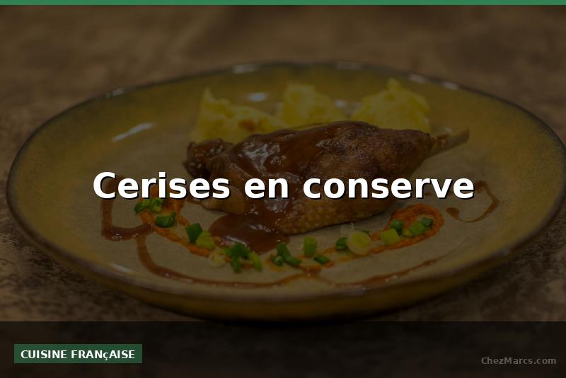 Cerises en conserve