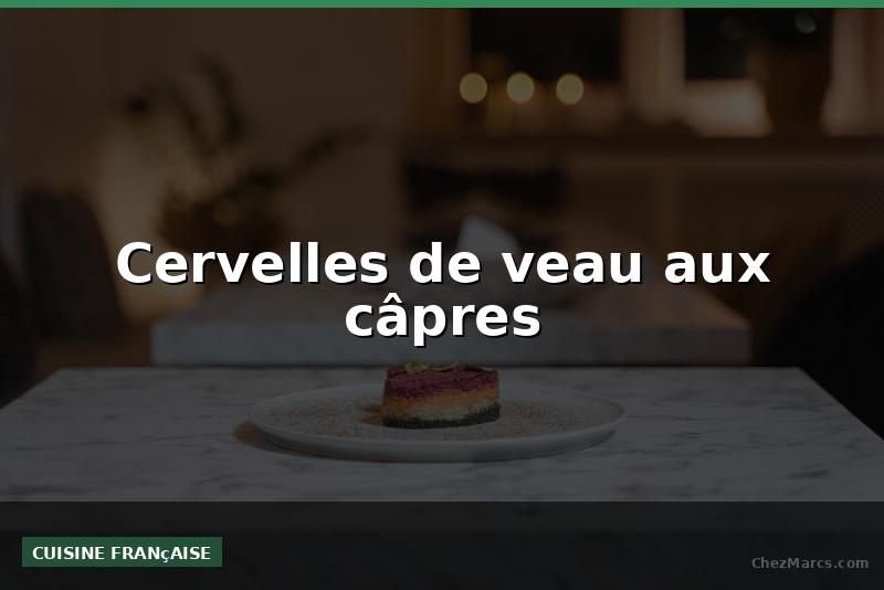 Cervelles de veau aux câpres