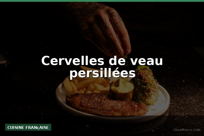 Cervelles de veau persillées