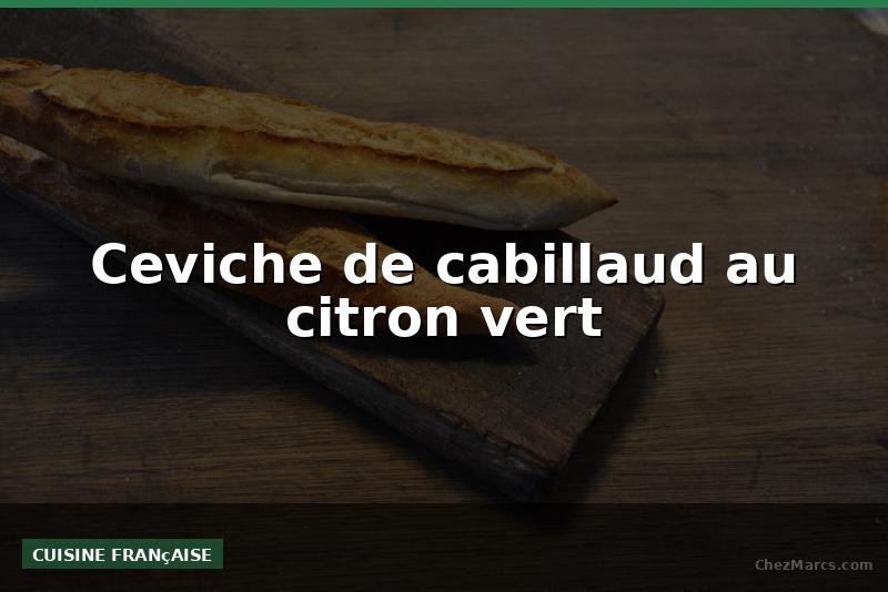Ceviche de cabillaud au citron vert