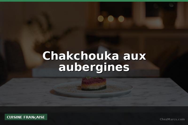Chakchouka aux aubergines
