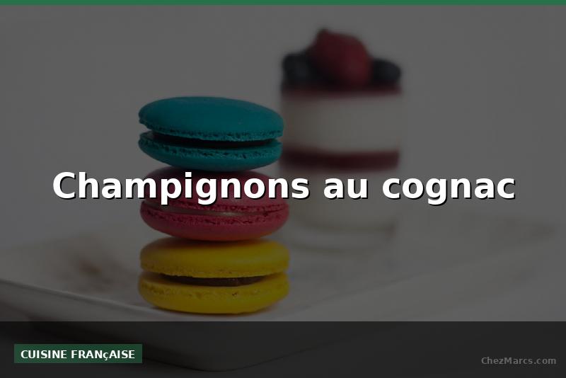 Champignons au cognac