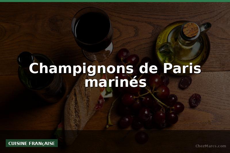 Champignons de Paris marinés