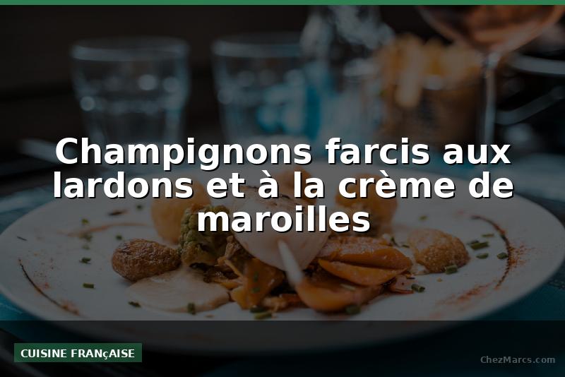 Champignons farcis aux lardons et à la crème de maroilles