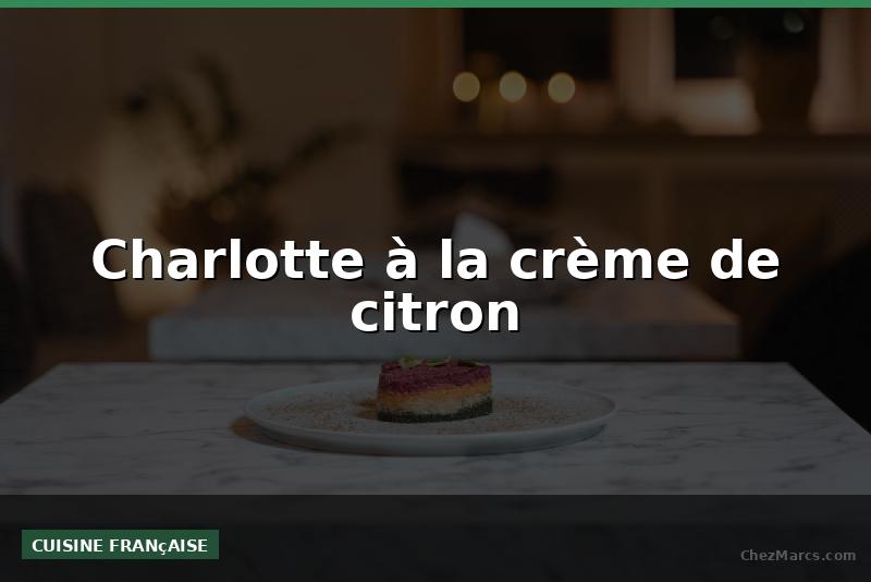 Charlotte à la crème de citron