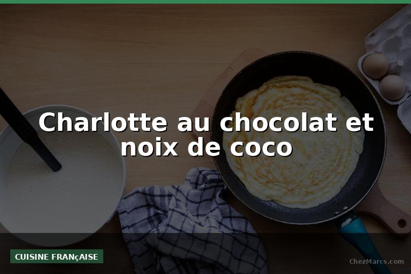 Charlotte au chocolat et noix de coco