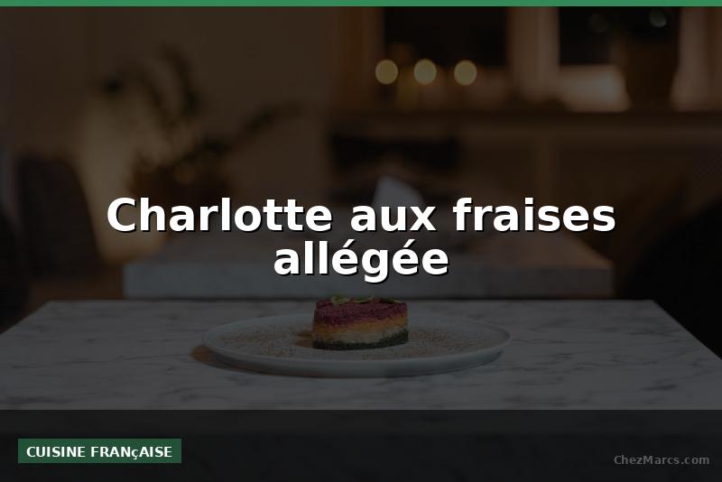 Charlotte aux fraises allégée