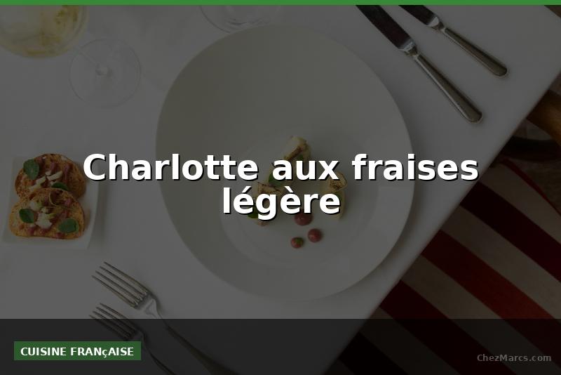 Charlotte aux fraises légère