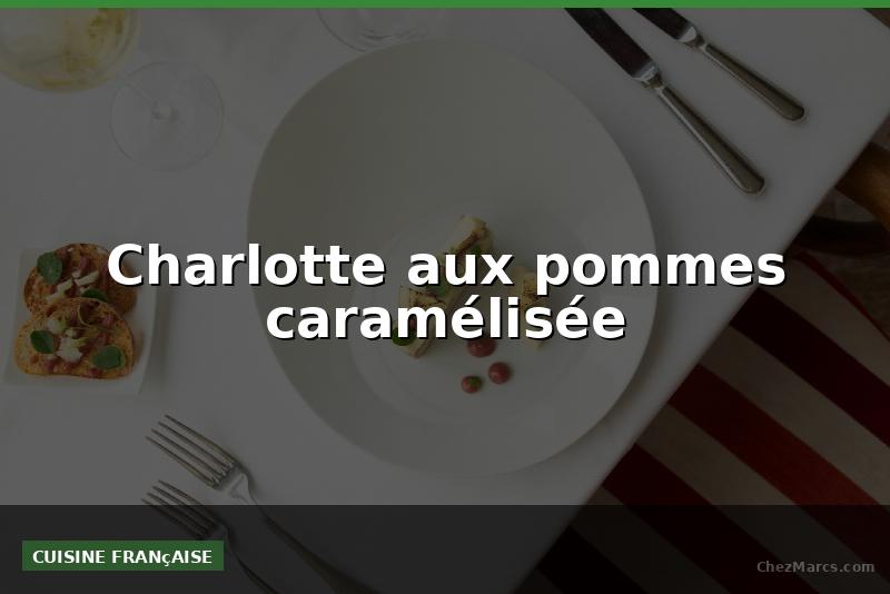 Charlotte aux pommes caramélisée