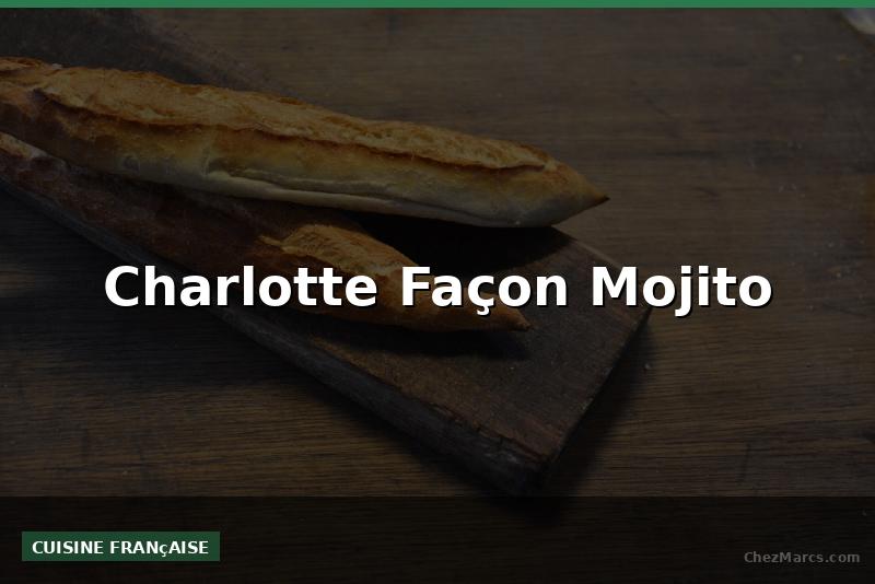 Charlotte Façon Mojito