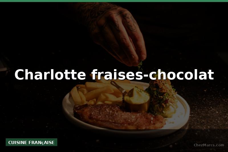 Charlotte fraises-chocolat