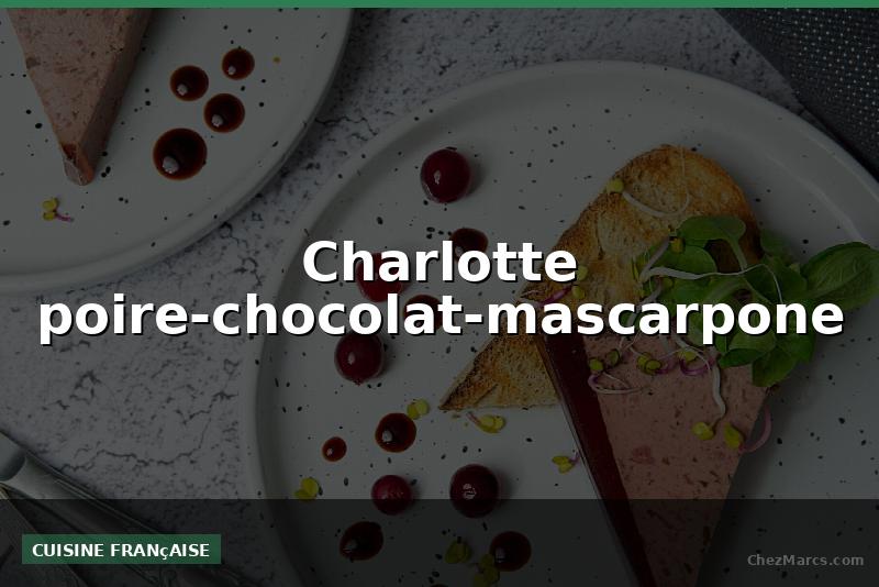 Charlotte poire-chocolat-mascarpone