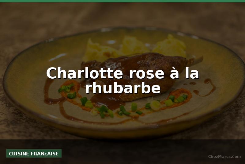 Charlotte rose à la rhubarbe