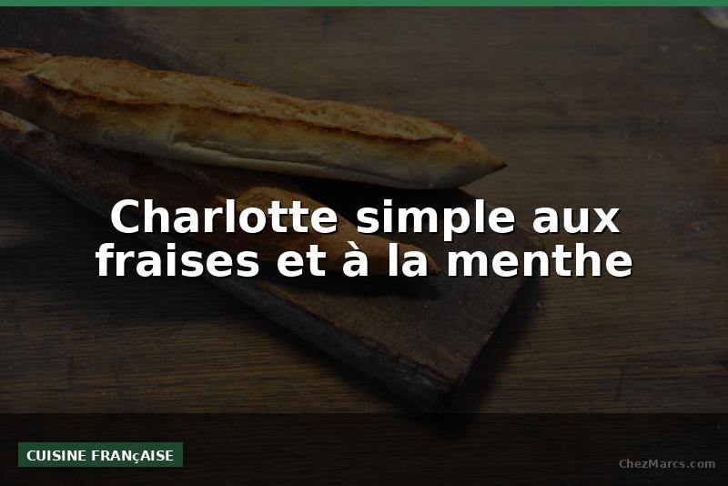 Charlotte simple aux fraises et à la menthe