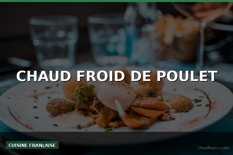CHAUD FROID DE POULET