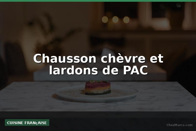 Chausson chèvre et lardons de PAC