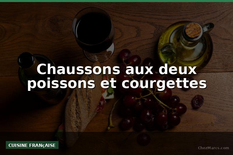 Chaussons aux deux poissons et courgettes