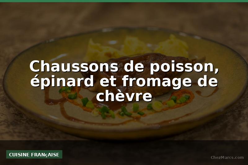 Chaussons de poisson, épinard et fromage de chèvre