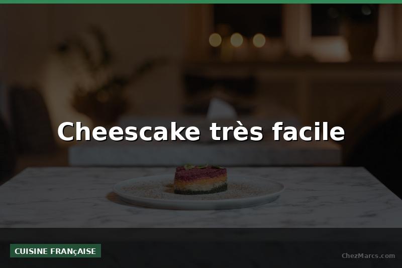 Cheescake très facile